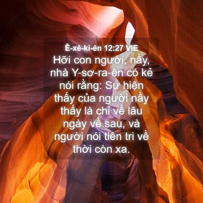 Picture 04 - Ê-xê-ki-ên 12:27 VIE - Hỡi con người, nầy, nhà Y-sơ-ra-ên có - Bible Verse Picture
