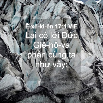 Picture 04 - Ê-xê-ki-ên 17:1 VIE - Lại có lời Đức Giê-hô-va phán cùng ta - Bible Verse Picture