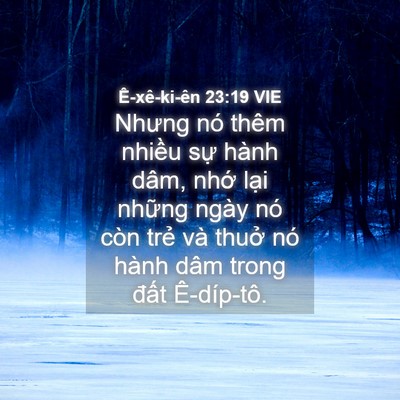 Picture 04 - Ê-xê-ki-ên 23:19 VIE - Nhưng nó thêm nhiều sự hành dâm, nhớ - Bible Verse Picture