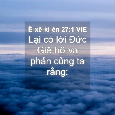 Picture 04 - Ê-xê-ki-ên 27:1 VIE - Lại có lời Đức Giê-hô-va phán cùng ta - Bible Verse Picture
