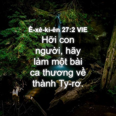 Picture 04 - Ê-xê-ki-ên 27:2 VIE - Hỡi con người, hãy làm một bài ca - Bible Verse Picture