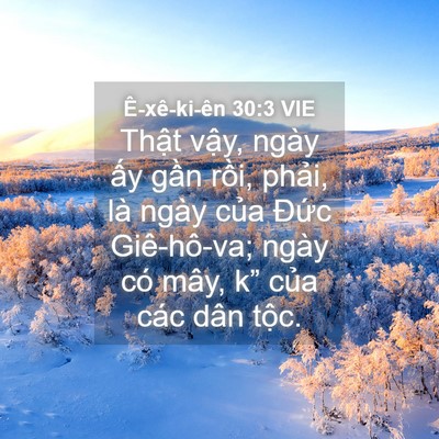 Picture 04 - Ê-xê-ki-ên 30:3 VIE - Thật vậy, ngày ấy gần rồi, phải, là - Bible Verse Picture
