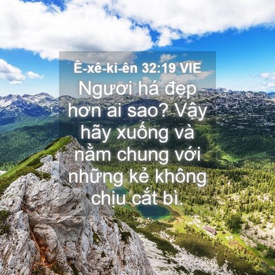 Picture 04 - Ê-xê-ki-ên 32:19 VIE - Ngươi há đẹp hơn ai sao? Vậy hãy - Bible Verse Picture