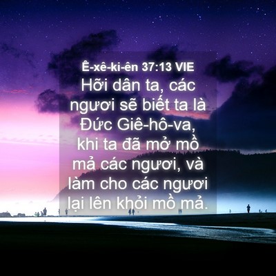 Picture 04 - Ê-xê-ki-ên 37:13 VIE - Hỡi dân ta, các ngươi sẽ biết ta là - Bible Verse Picture