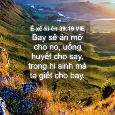 Picture 04 - Ê-xê-ki-ên 39:19 VIE - Bay sẽ ăn mỡ cho no, uống huyết cho say, - Bible Verse Picture