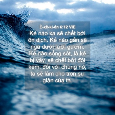 Picture 04 - Ê-xê-ki-ên 6:12 VIE - Kẻ nào xa sẽ chết bởi ôn dịch. Kẻ - Bible Verse Picture