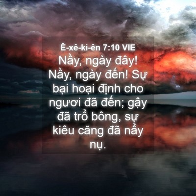 Picture 04 - Ê-xê-ki-ên 7:10 VIE - Nầy, ngày đây! Nầy, ngày đến! Sự - Bible Verse Picture