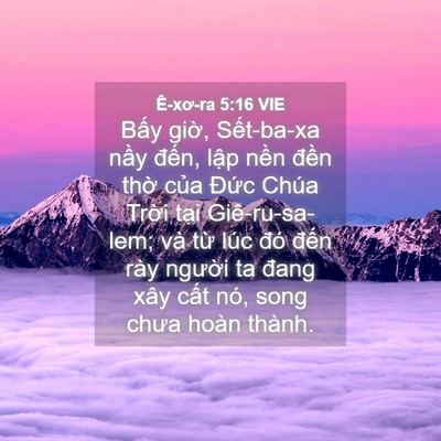 Picture 04 - Ê-xơ-ra 5:16 VIE - Bấy giờ, Sết-ba-xa nầy đến, lập - Bible Verse Picture