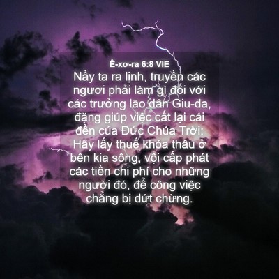 Picture 04 - Ê-xơ-ra 6:8 VIE - Nầy ta ra lịnh, truyền các ngươi phải - Bible Verse Picture