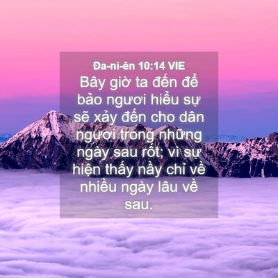 Picture 04 - Ða-ni-ên 10:14 VIE - Bây giờ ta đến để bảo ngươi hiểu - Bible Verse Picture