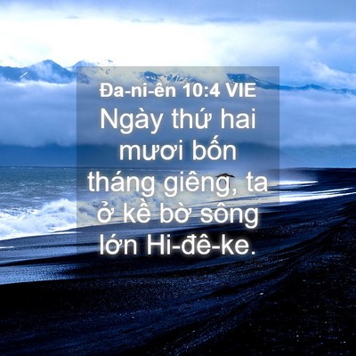 Picture 04 - Ða-ni-ên 10:4 VIE - Ngày thứ hai mươi bốn tháng giêng, ta - Bible Verse Picture