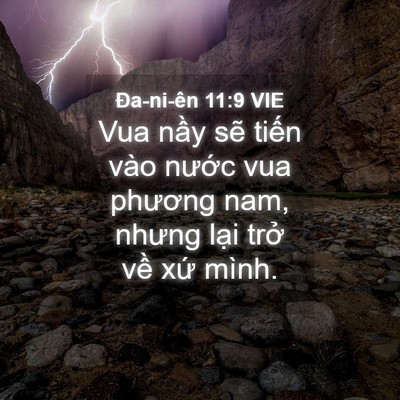 Picture 04 - Ða-ni-ên 11:9 VIE - Vua nầy sẽ tiến vào nước vua phương - Bible Verse Picture