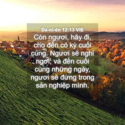 Picture 04 - Ða-ni-ên 12:13 VIE - Còn ngươi, hãy đi, cho đến có kỳ - Bible Verse Picture