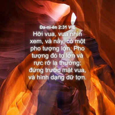 Picture 04 - Ða-ni-ên 2:31 VIE - Hỡi vua, vua nhìn xem, và nầy, có một - Bible Verse Picture