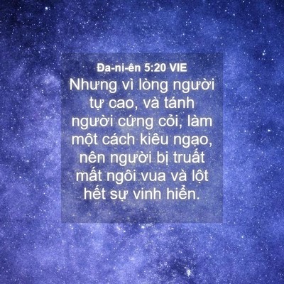 Picture 04 - Ða-ni-ên 5:20 VIE - Nhưng vì lòng người tự cao, và tánh - Bible Verse Picture