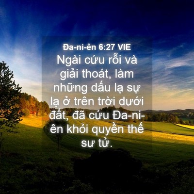Picture 04 - Ða-ni-ên 6:27 VIE - Ngài cứu rỗi và giải thoát, làm những - Bible Verse Picture