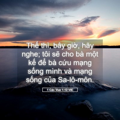 Picture 05 - 1 Các Vua 1:12 VIE - Thế thì, bây giờ, hãy nghe; tôi sẽ cho - Bible Verse Picture