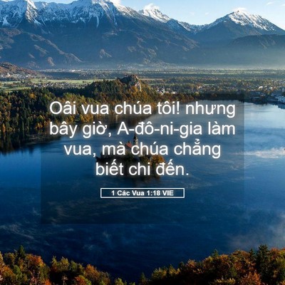 Picture 05 - 1 Các Vua 1:18 VIE - Oâi vua chúa tôi! nhưng bây giờ, - Bible Verse Picture