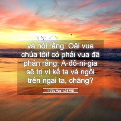 Picture 05 - 1 Các Vua 1:24 VIE - và nói rằng: Oâi vua chúa tôi! có phải - Bible Verse Picture