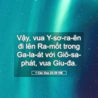 Picture 05 - 1 Các Vua 22:29 VIE - Vậy, vua Y-sơ-ra-ên đi lên Ra-mốt trong - Bible Verse Picture