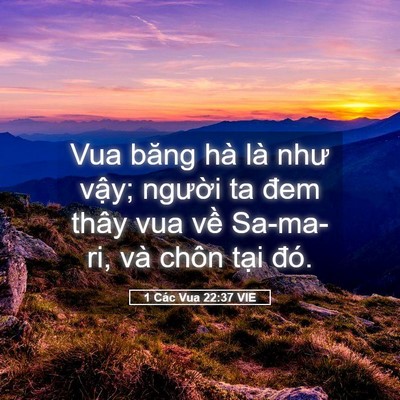 Picture 05 - 1 Các Vua 22:37 VIE - Vua băng hà là như vậy; người ta đem - Bible Verse Picture