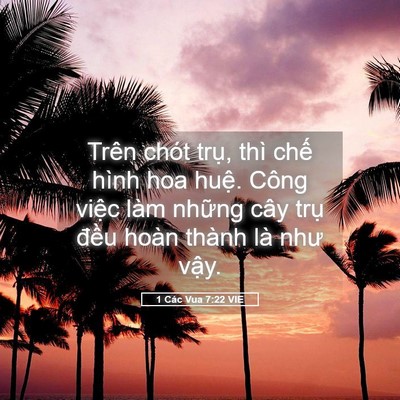 Picture 05 - 1 Các Vua 7:22 VIE - Trên chót trụ, thì chế hình hoa huệ. - Bible Verse Picture