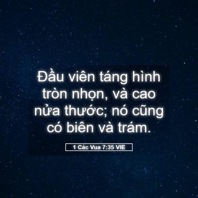 Picture 05 - 1 Các Vua 7:35 VIE - Đầu viên táng hình tròn nhọn, và cao - Bible Verse Picture