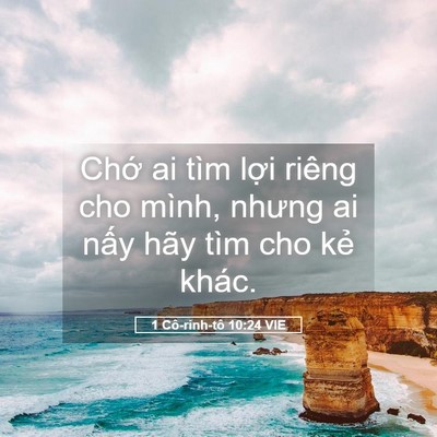 Picture 05 - 1 Cô-rinh-tô 10:24 VIE - Chớ ai tìm lợi riêng cho mình, nhưng ai - Bible Verse Picture