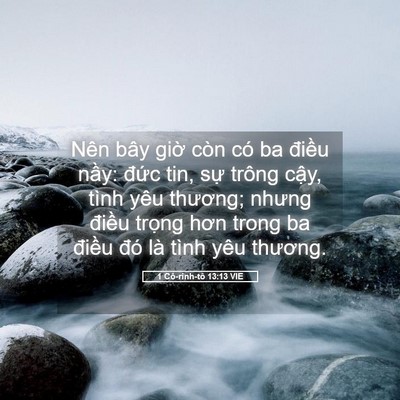 Picture 05 - 1 Cô-rinh-tô 13:13 VIE - Nên bây giờ còn có ba điều nầy: đức - Bible Verse Picture