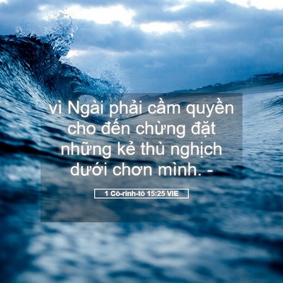 Picture 05 - 1 Cô-rinh-tô 15:25 VIE - vì Ngài phải cầm quyền cho đến chừng - Bible Verse Picture