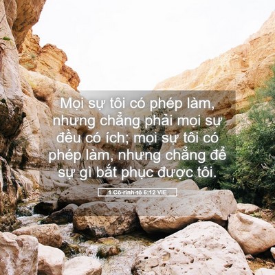 Picture 05 - 1 Cô-rinh-tô 6:12 VIE - Mọi sự tôi có phép làm, nhưng chẳng - Bible Verse Picture