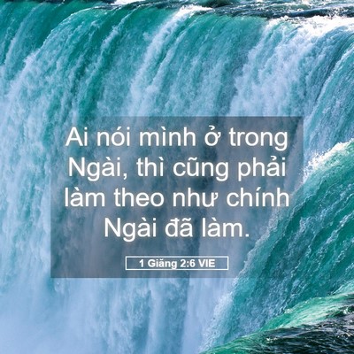 Picture 05 - 1 Giăng 2:6 VIE - Ai nói mình ở trong Ngài, thì cũng phải - Bible Verse Picture