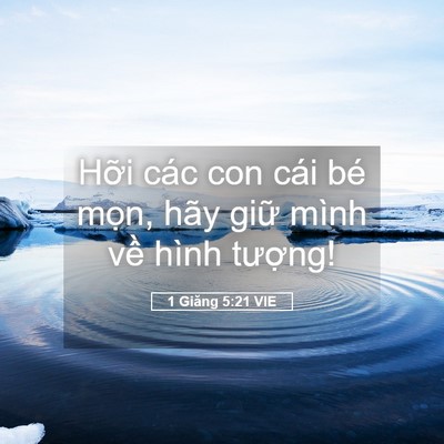 Picture 05 - 1 Giăng 5:21 VIE - Hỡi các con cái bé mọn, hãy giữ mình - Bible Verse Picture