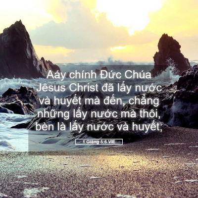 Picture 05 - 1 Giăng 5:6 VIE - Aáy chính Đức Chúa Jêsus Christ đã lấy - Bible Verse Picture