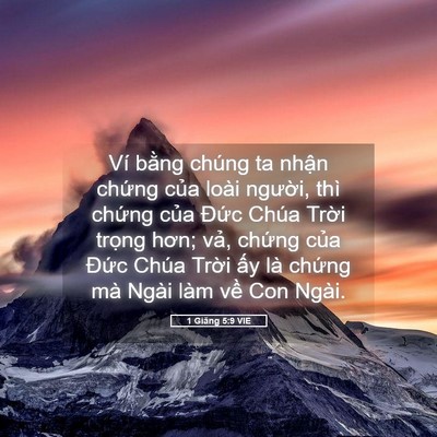 Picture 05 - 1 Giăng 5:9 VIE - Ví bằng chúng ta nhận chứng của loài - Bible Verse Picture