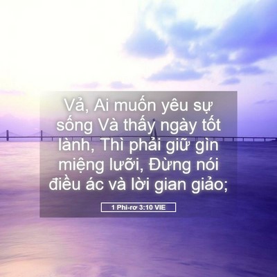 Picture 05 - 1 Phi-rơ 3:10 VIE - Vả, Ai muốn yêu sự sống Và thấy ngày - Bible Verse Picture