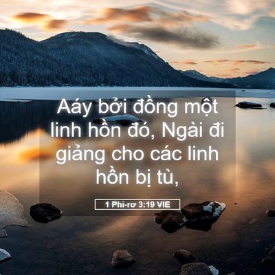 Picture 05 - 1 Phi-rơ 3:19 VIE - Aáy bởi đồng một linh hồn đó, Ngài - Bible Verse Picture