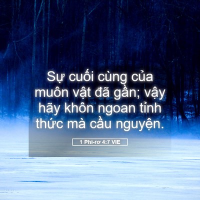 Picture 05 - 1 Phi-rơ 4:7 VIE - Sự cuối cùng của muôn vật đã gần; - Bible Verse Picture