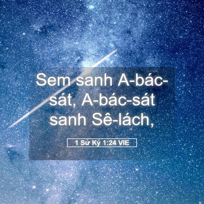 Picture 05 - 1 Sử Ký 1:24 VIE - Sem sanh A-bác-sát, A-bác-sát sanh - Bible Verse Picture