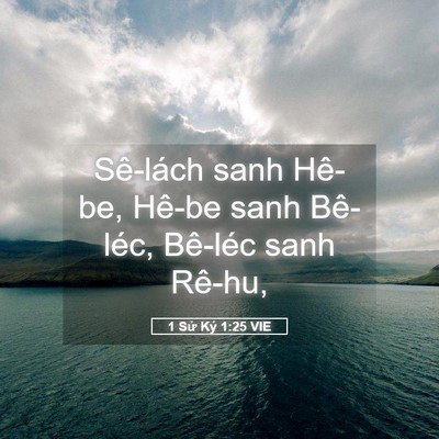 Picture 05 - 1 Sử Ký 1:25 VIE - Sê-lách sanh Hê-be, Hê-be sanh Bê-léc, - Bible Verse Picture