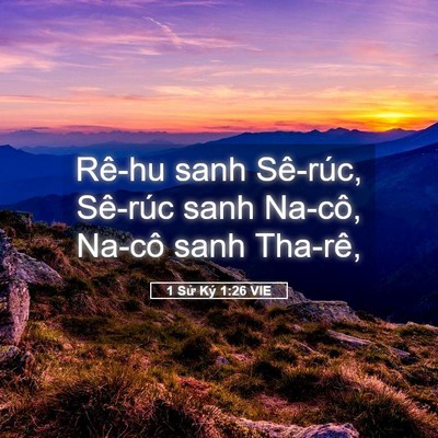 Picture 05 - 1 Sử Ký 1:26 VIE - Rê-hu sanh Sê-rúc, Sê-rúc sanh Na-cô, - Bible Verse Picture
