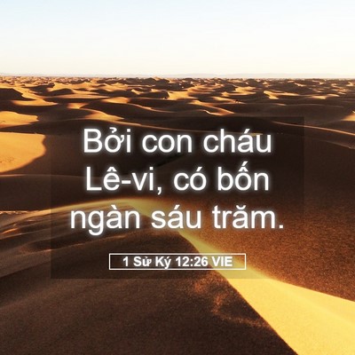 Picture 05 - 1 Sử Ký 12:26 VIE - Bởi con cháu Lê-vi, có bốn ngàn sáu - Bible Verse Picture
