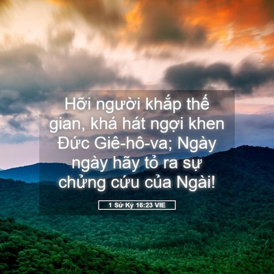 Picture 05 - 1 Sử Ký 16:23 VIE - Hỡi người khắp thế gian, khá hát - Bible Verse Picture