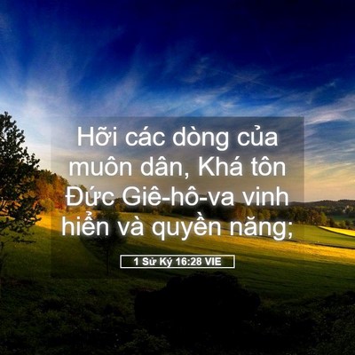 Picture 05 - 1 Sử Ký 16:28 VIE - Hỡi các dòng của muôn dân, Khá tôn - Bible Verse Picture