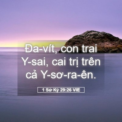 Picture 05 - 1 Sử Ký 29:26 VIE - Đa-vít, con trai Y-sai, cai trị trên cả - Bible Verse Picture