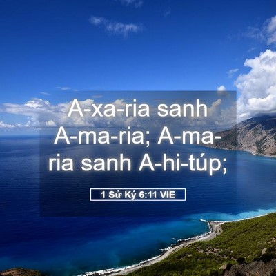 Picture 05 - 1 Sử Ký 6:11 VIE - A-xa-ria sanh A-ma-ria; A-ma-ria sanh - Bible Verse Picture