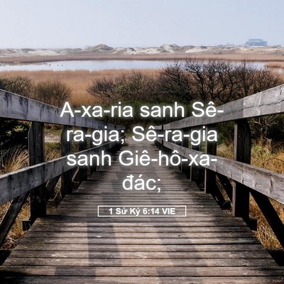 Picture 05 - 1 Sử Ký 6:14 VIE - A-xa-ria sanh Sê-ra-gia; Sê-ra-gia sanh - Bible Verse Picture