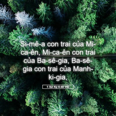 Picture 05 - 1 Sử Ký 6:40 VIE - Si-mê-a con trai của Mi-ca-ên, Mi-ca-ên con - Bible Verse Picture