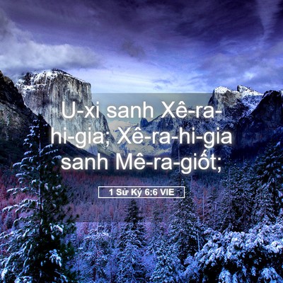 Picture 05 - 1 Sử Ký 6:6 VIE - U-xi sanh Xê-ra-hi-gia; Xê-ra-hi-gia sanh - Bible Verse Picture