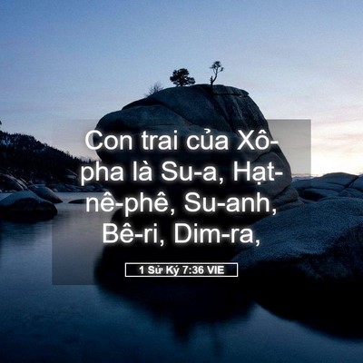 Picture 05 - 1 Sử Ký 7:36 VIE - Con trai của Xô-pha là Su-a, Hạt-nê-phê, - Bible Verse Picture
